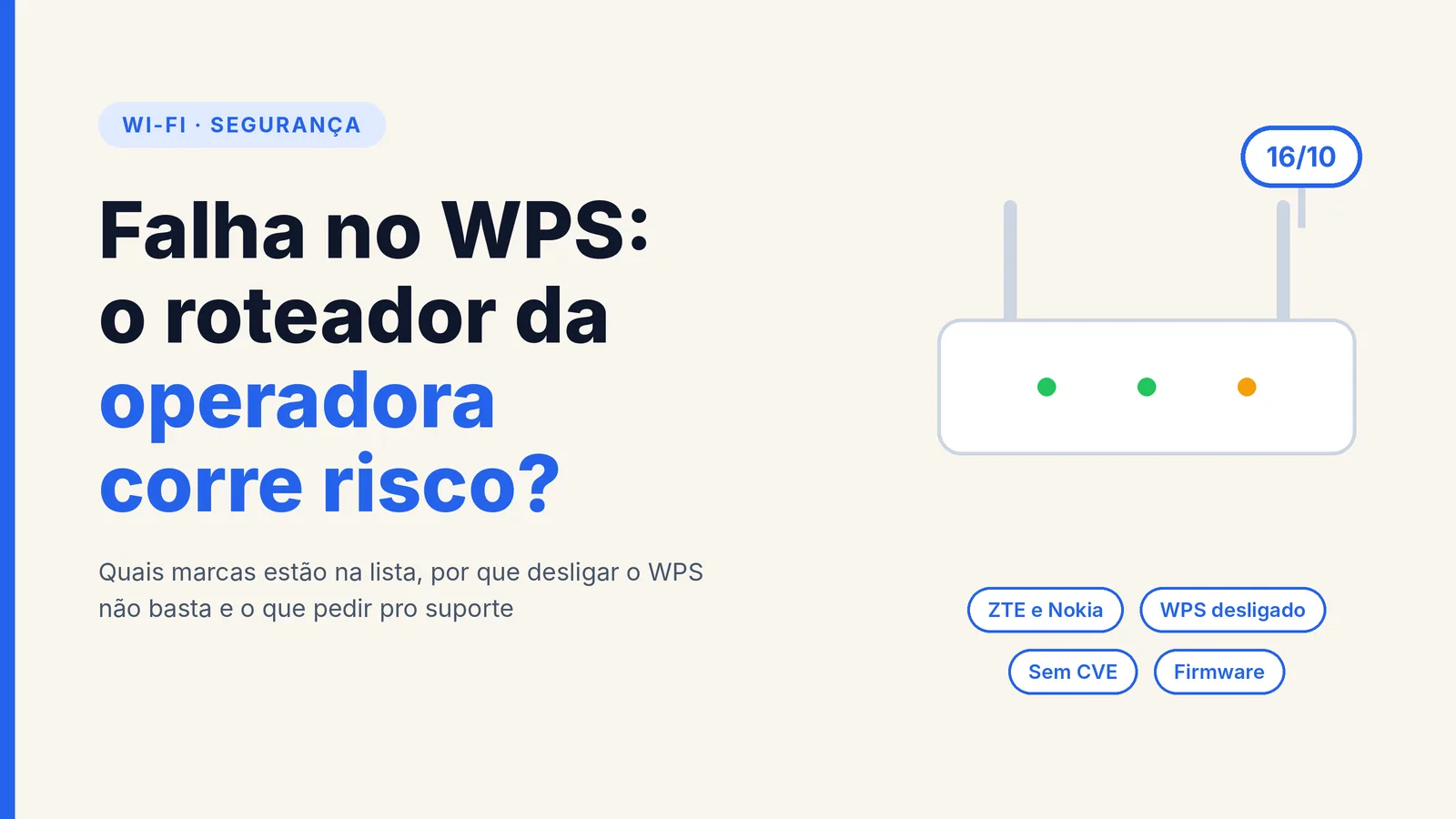 Capa com ilustração de roteador e o texto Falha no WPS: o roteador da operadora corre risco?, com os rótulos ZTE e Nokia, WPS desligado, Sem CVE e Firmware e o balão 16/10